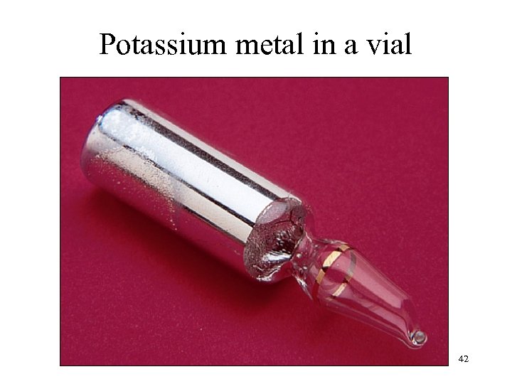 Potassium metal in a vial 42 