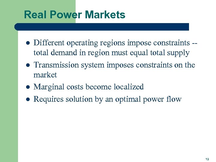 Real Power Markets l l Different operating regions impose constraints -total demand in region