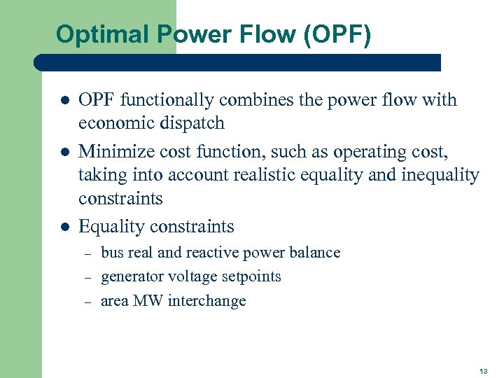 Optimal Power Flow (OPF) l l l OPF functionally combines the power flow with