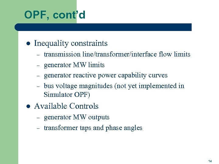 OPF, cont’d l Inequality constraints – – l transmission line/transformer/interface flow limits generator MW