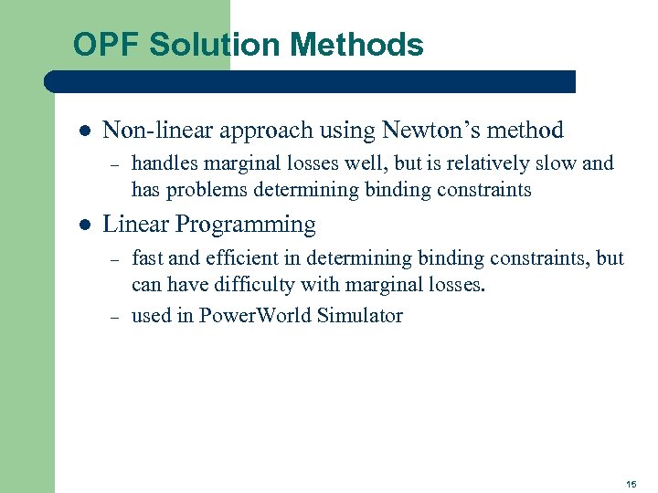 OPF Solution Methods l Non-linear approach using Newton’s method – l handles marginal losses