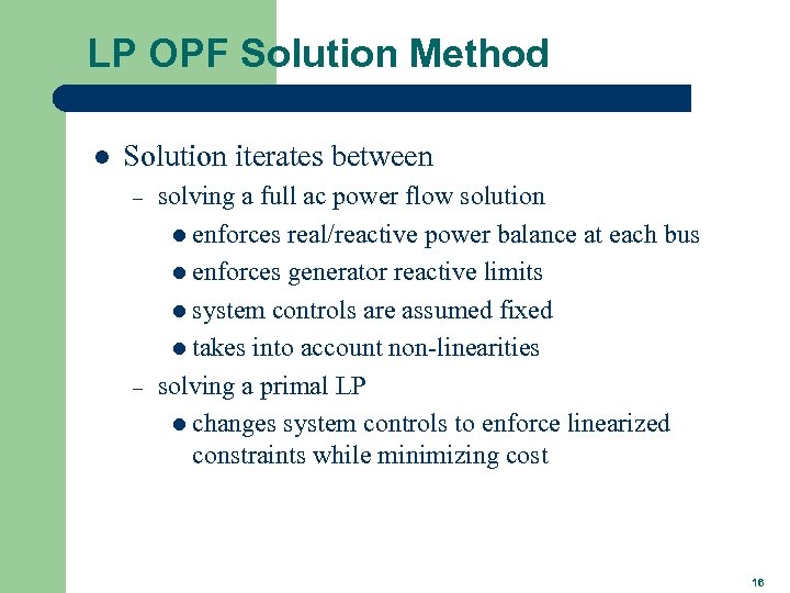 LP OPF Solution Method l Solution iterates between – – solving a full ac