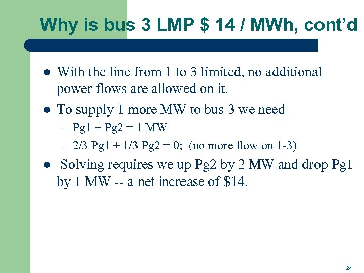 Why is bus 3 LMP $ 14 / MWh, cont’d l l With the