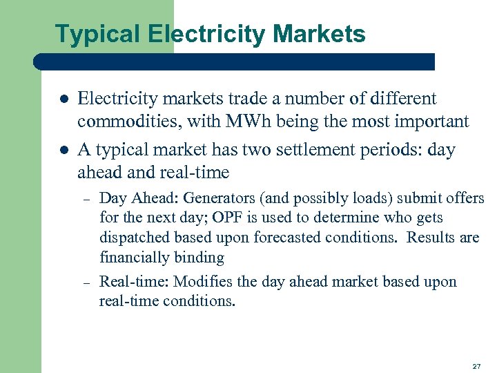 Typical Electricity Markets l l Electricity markets trade a number of different commodities, with