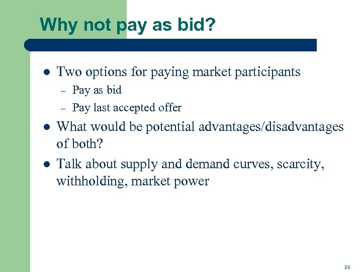 Why not pay as bid? l Two options for paying market participants – –