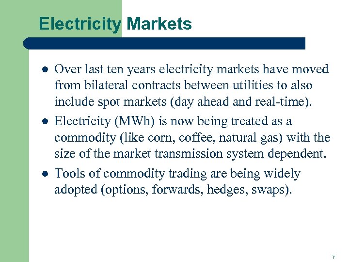 Electricity Markets l l l Over last ten years electricity markets have moved from