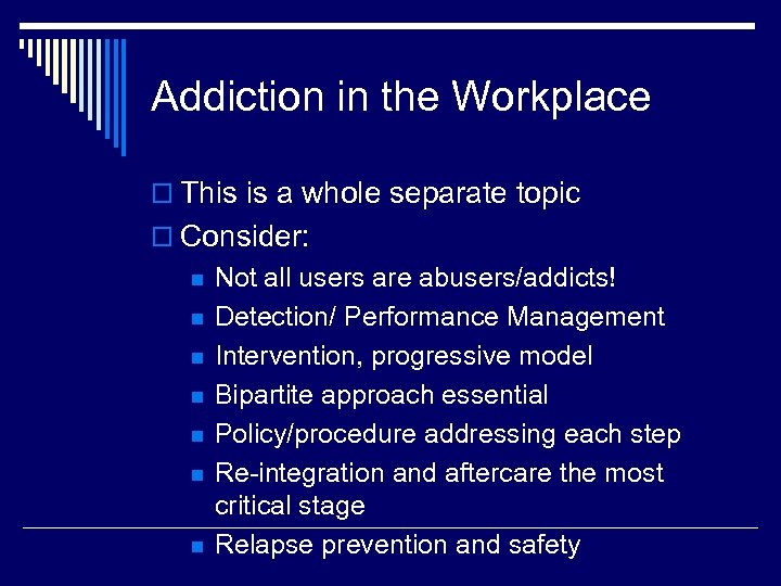 Addiction in the Workplace o This is a whole separate topic o Consider: n