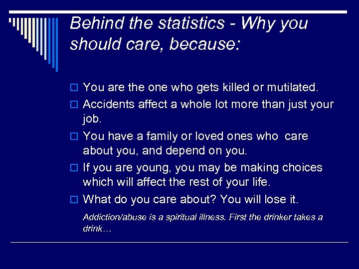 Behind the statistics - Why you should care, because: o You are the one
