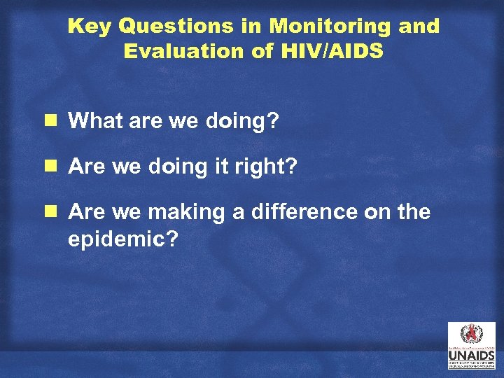 Key Questions in Monitoring and Evaluation of HIV/AIDS g What are we doing? g