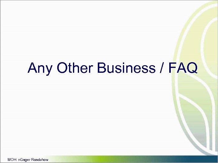 Any Other Business / FAQ MOH: n. Gager Roadshow 