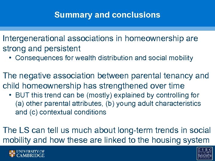 Summary and conclusions Intergenerational associations in homeownership are strong and persistent • Consequences for