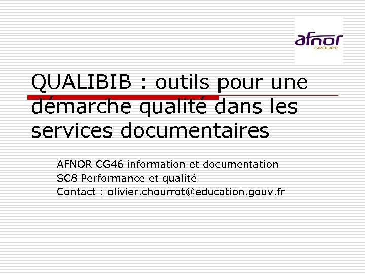 QUALIBIB : outils pour une démarche qualité dans les services documentaires AFNOR CG 46