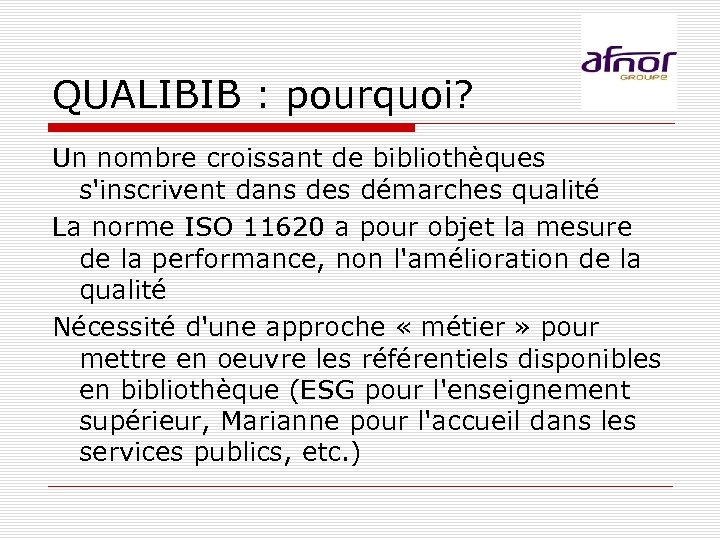 QUALIBIB : pourquoi? Un nombre croissant de bibliothèques s'inscrivent dans des démarches qualité La