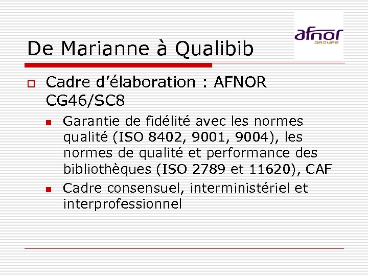 De Marianne à Qualibib Cadre d’élaboration : AFNOR CG 46/SC 8 Garantie de fidélité