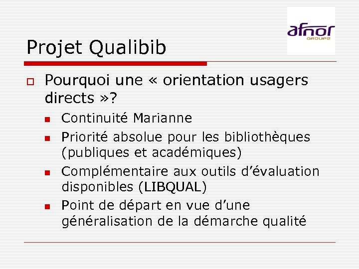 Projet Qualibib Pourquoi une « orientation usagers directs » ? Continuité Marianne Priorité absolue