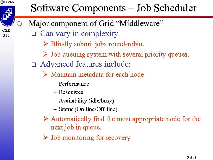 Software Components – Job Scheduler m CSE 300 Major component of Grid “Middleware” q