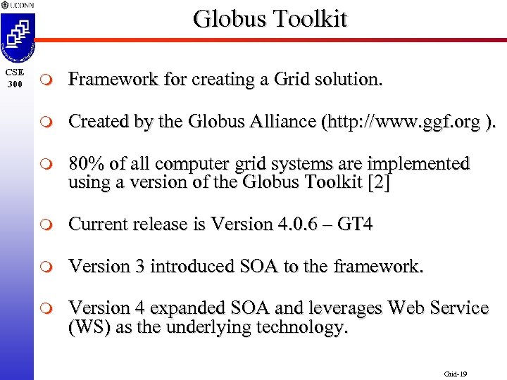 Globus Toolkit CSE 300 m Framework for creating a Grid solution. m Created by