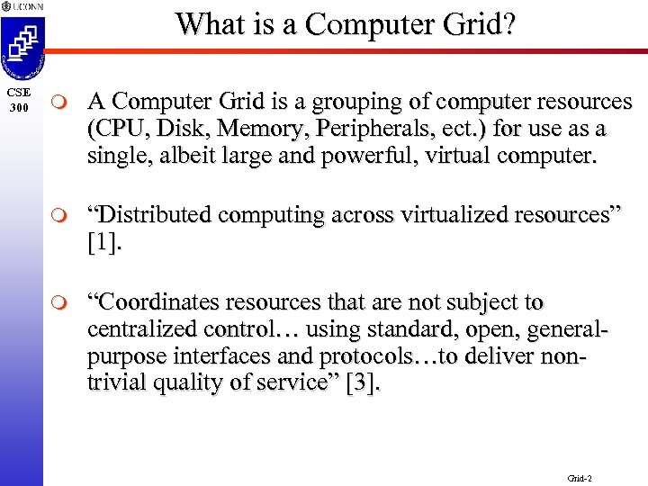 What is a Computer Grid? CSE 300 m A Computer Grid is a grouping