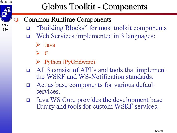 Globus Toolkit - Components m CSE 300 Common Runtime Components q “Building Blocks” for