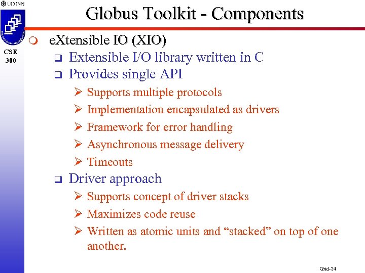 Globus Toolkit - Components m CSE 300 e. Xtensible IO (XIO) q Extensible I/O