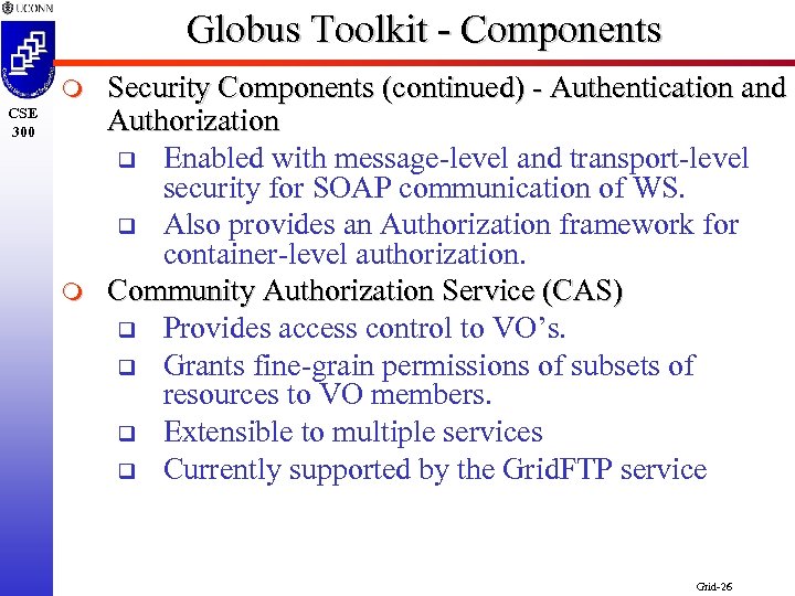 Globus Toolkit - Components m CSE 300 m Security Components (continued) - Authentication and