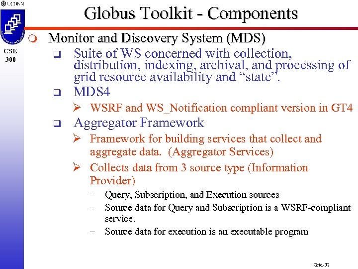 Globus Toolkit - Components m CSE 300 Monitor and Discovery System (MDS) q Suite
