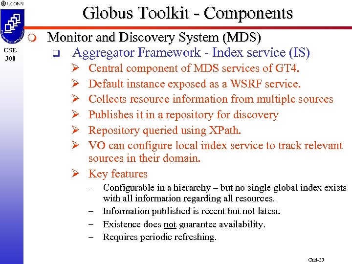 Globus Toolkit - Components m CSE 300 Monitor and Discovery System (MDS) q Aggregator