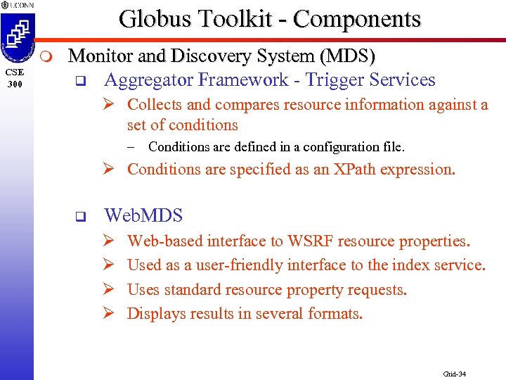 Globus Toolkit - Components m CSE 300 Monitor and Discovery System (MDS) q Aggregator
