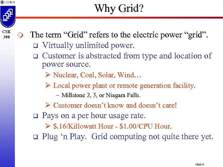 Why Grid? CSE 300 m The term “Grid” refers to the electric power “grid”.