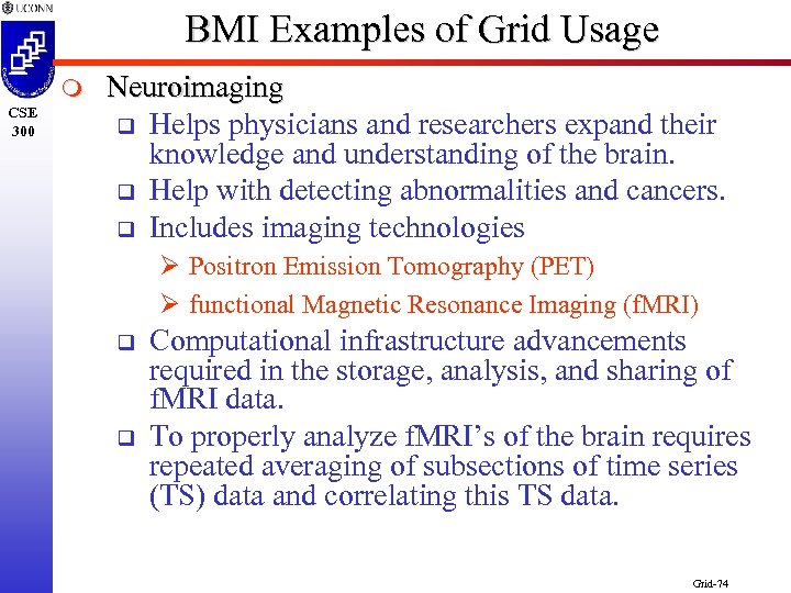 BMI Examples of Grid Usage m CSE 300 Neuroimaging q Helps physicians and researchers