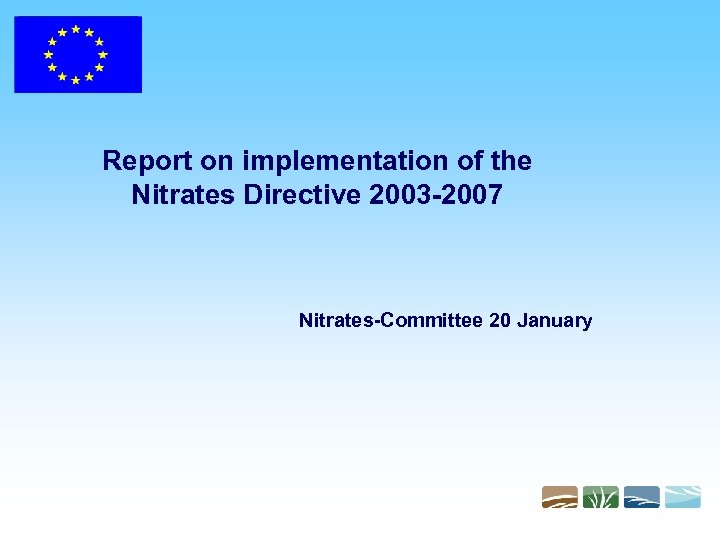 Report on implementation of the Nitrates Directive 2003 -2007 Nitrates-Committee 20 January 