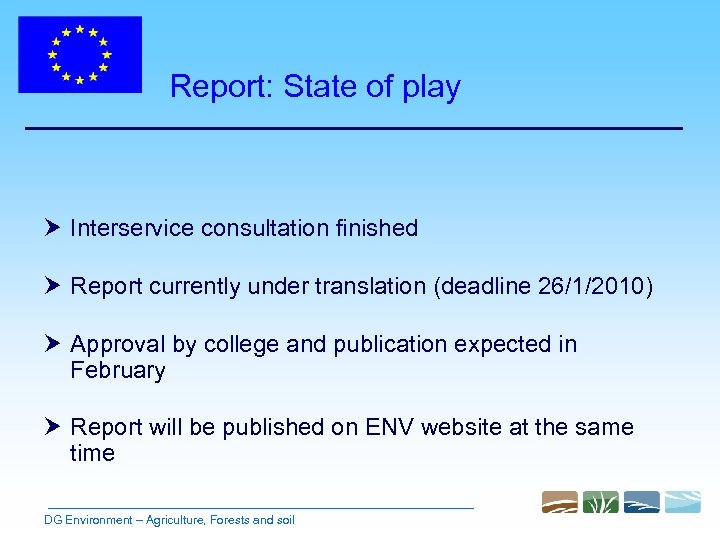 Report: State of play Interservice consultation finished Report currently under translation (deadline 26/1/2010) Approval