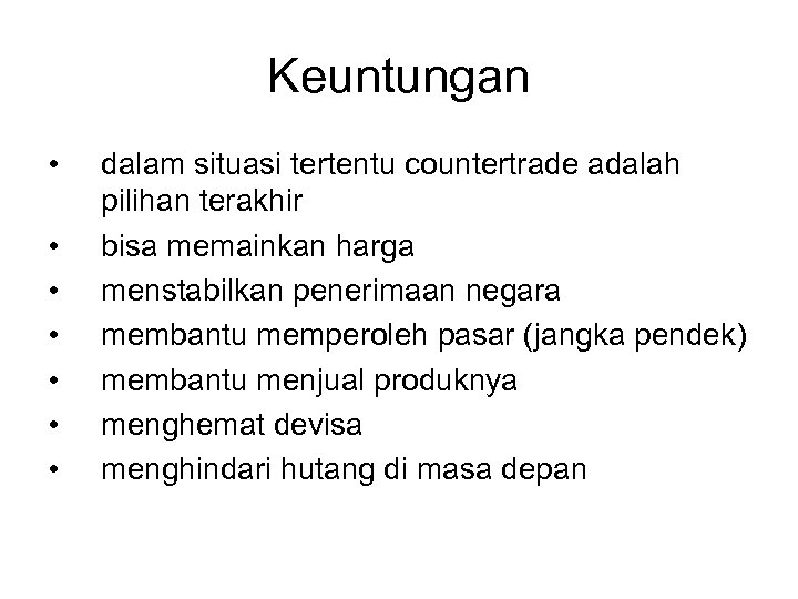 Keuntungan • • dalam situasi tertentu countertrade adalah pilihan terakhir bisa memainkan harga menstabilkan