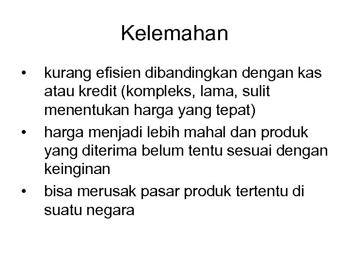 Kelemahan • • • kurang efisien dibandingkan dengan kas atau kredit (kompleks, lama, sulit