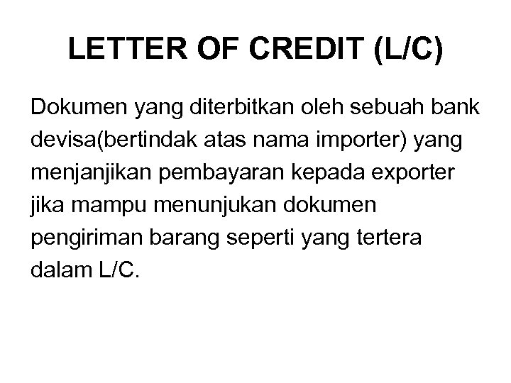 LETTER OF CREDIT (L/C) Dokumen yang diterbitkan oleh sebuah bank devisa(bertindak atas nama importer)