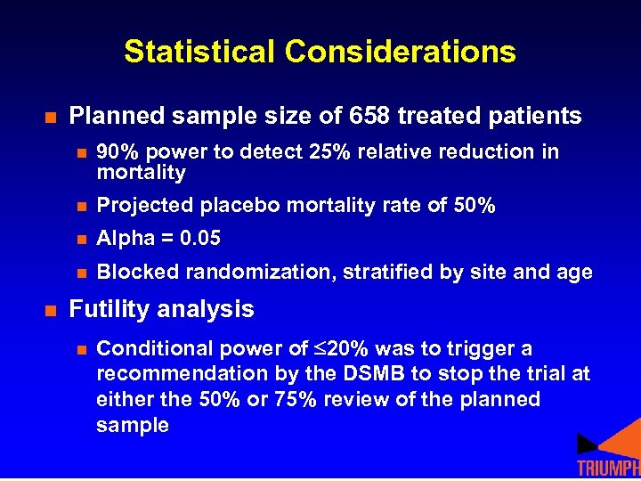Statistical Considerations n Planned sample size of 658 treated patients n n Projected placebo