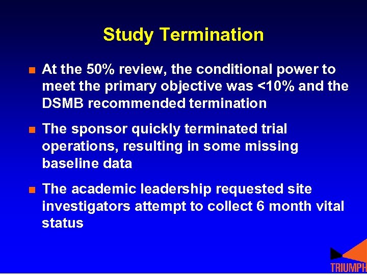 Study Termination n At the 50% review, the conditional power to meet the primary