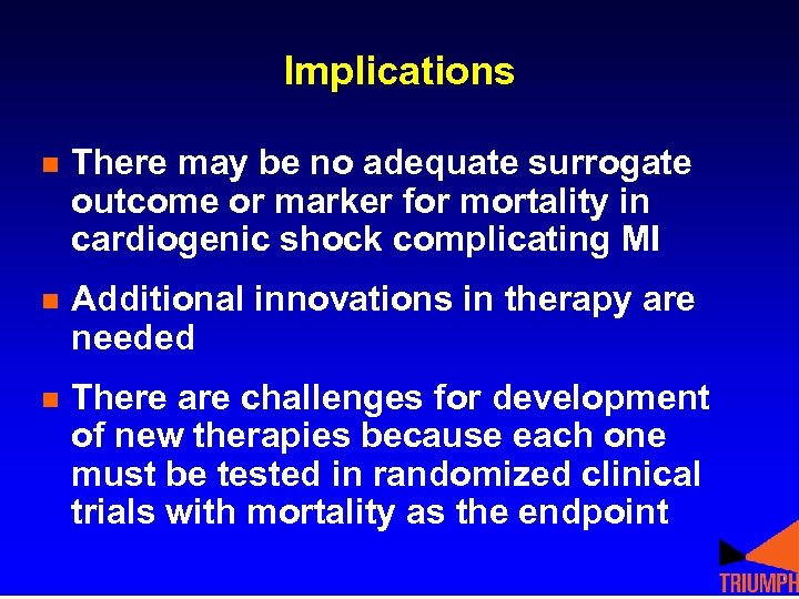 Implications n There may be no adequate surrogate outcome or marker for mortality in
