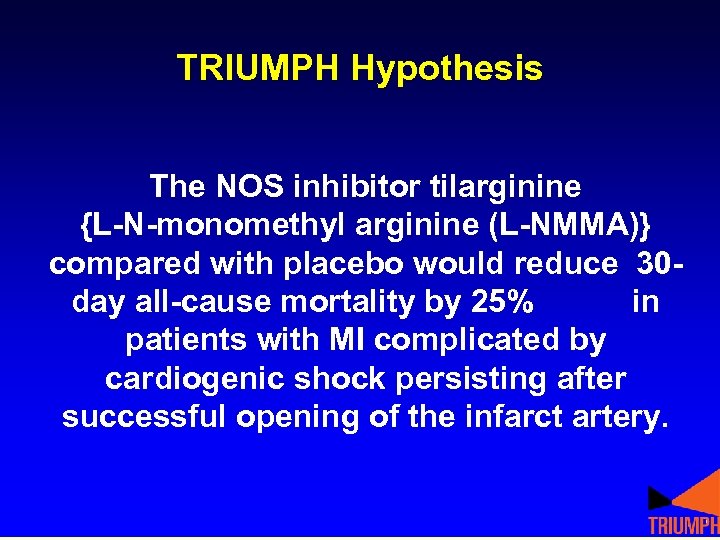 TRIUMPH Hypothesis The NOS inhibitor tilarginine {L-N-monomethyl arginine (L-NMMA)} compared with placebo would reduce