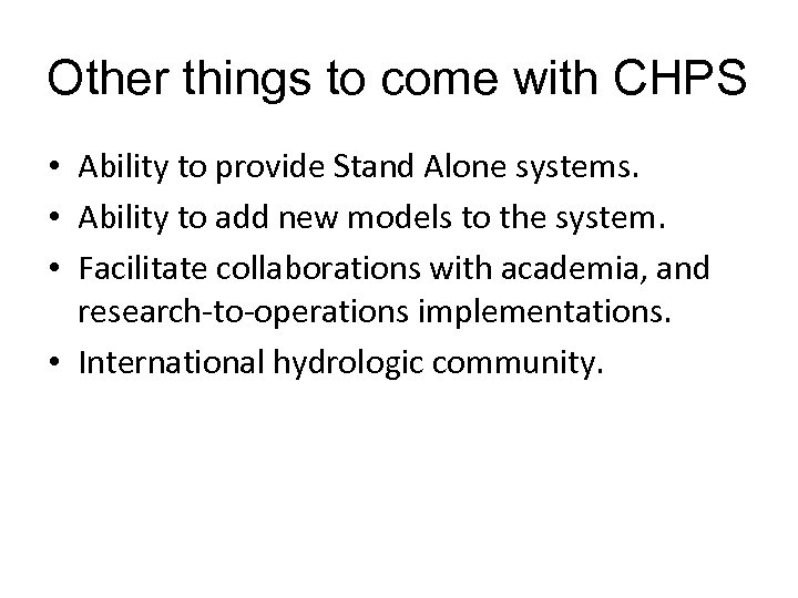 Other things to come with CHPS • Ability to provide Stand Alone systems. •