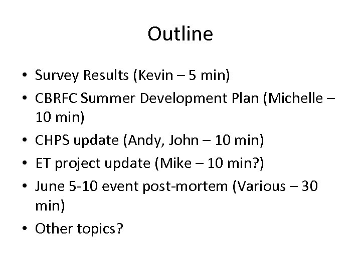 Outline • Survey Results (Kevin – 5 min) • CBRFC Summer Development Plan (Michelle