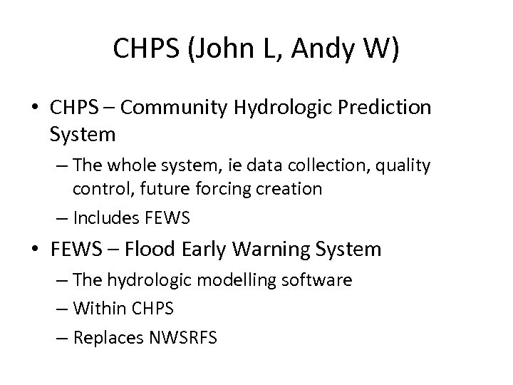 CHPS (John L, Andy W) • CHPS – Community Hydrologic Prediction System – The