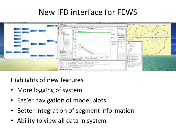 New IFD interface for FEWS Highlights of new features • More logging of system