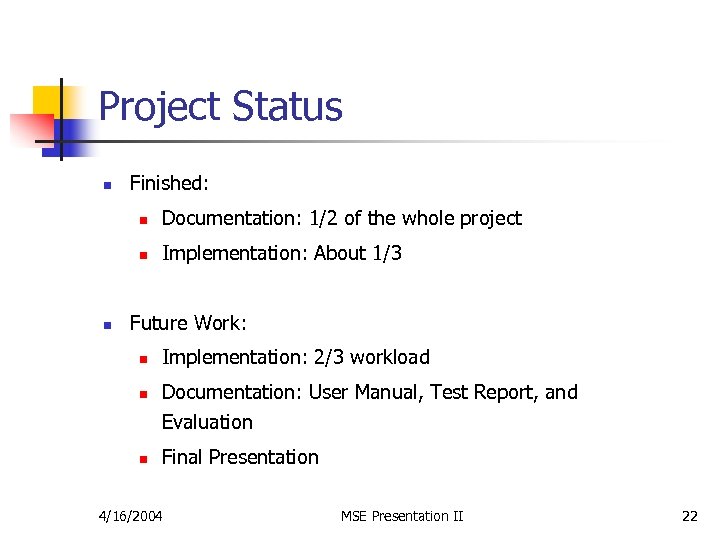 Project Status n Finished: n n n Documentation: 1/2 of the whole project Implementation:
