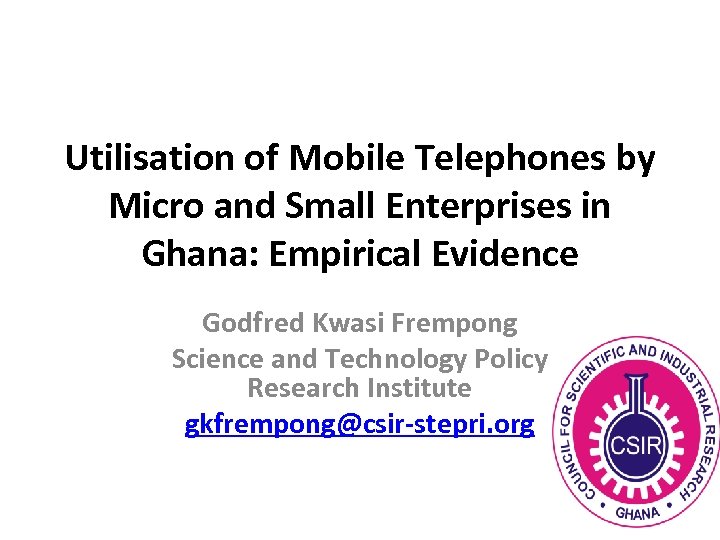 Utilisation of Mobile Telephones by Micro and Small Enterprises in Ghana: Empirical Evidence Godfred