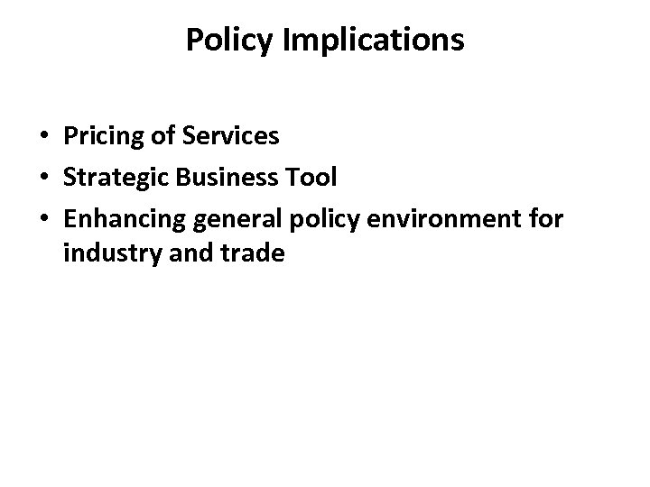 Policy Implications • Pricing of Services • Strategic Business Tool • Enhancing general policy