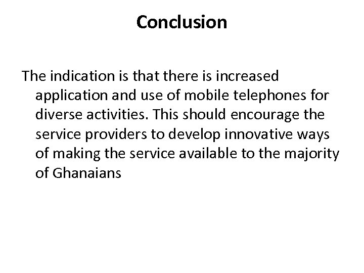 Conclusion The indication is that there is increased application and use of mobile telephones