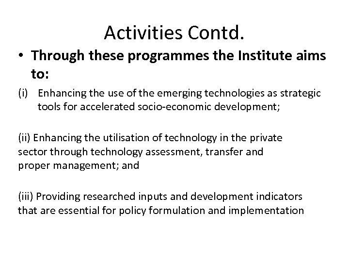 Activities Contd. • Through these programmes the Institute aims to: (i) Enhancing the use