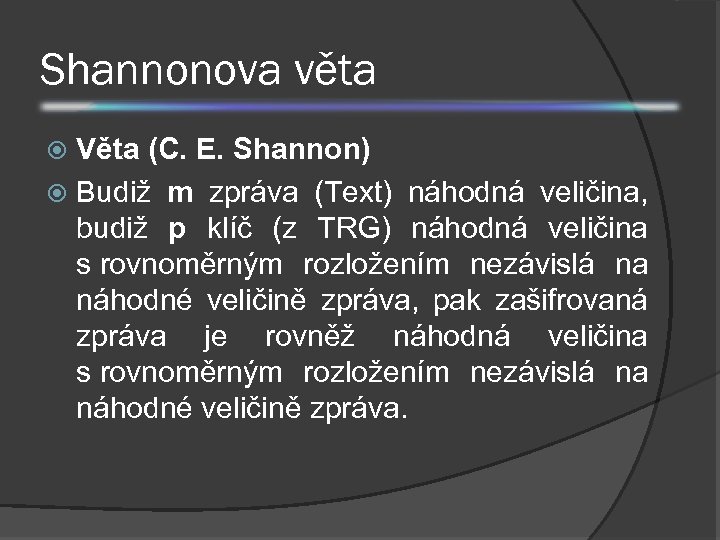 Shannonova věta Věta (C. E. Shannon) Budiž m zpráva (Text) náhodná veličina, budiž p