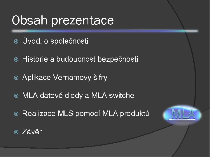 Obsah prezentace Úvod, o společnosti Historie a budoucnost bezpečnosti Aplikace Vernamovy šifry MLA datové